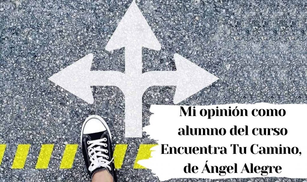 Mi opinión como alumno del curso Encuentra Tu Camino, de Ángel Alegre